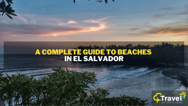A Complete Guide To Beaches In El Salvador