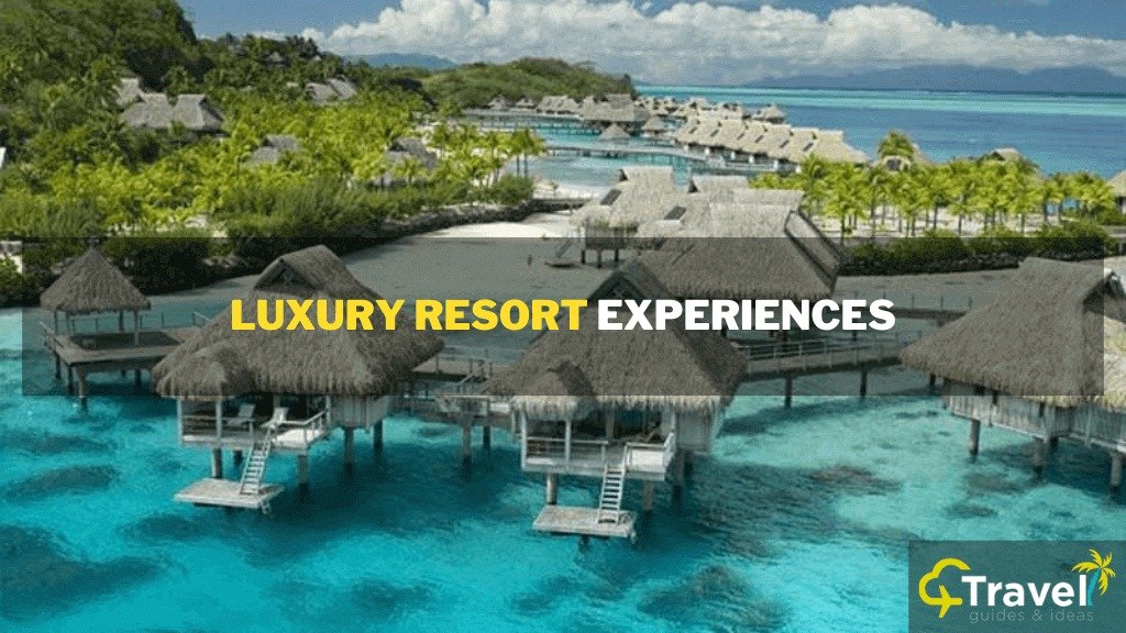Indulge in Luxury Resort Experiences